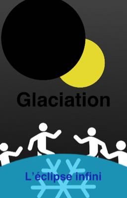 Glaciation: l'éclipse infinie