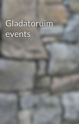 Gladatoruim events