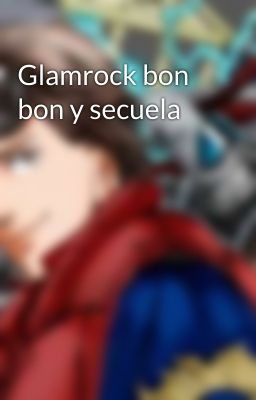 Glamrock bon bon y secuela 