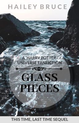 Glass Pieces (A Harry Potter Universe Fanfiction)