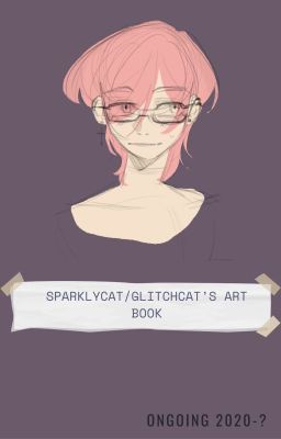 GlitchCat/SparklyCat's Art Book (2020-2023 FINISHED)