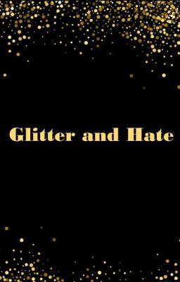 Glitter and Hate