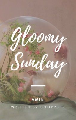 gloomy sunday • vmin