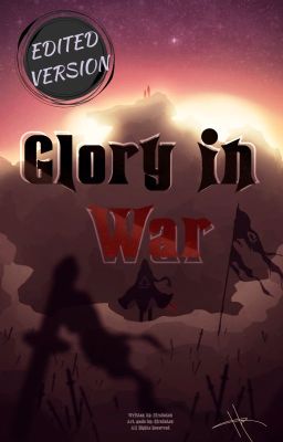 Glory in War [EDITED VERSION - SHORTER CHAPTERS]