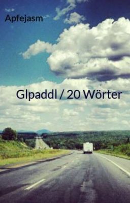 Glpaddl / 20 Wörter