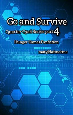 Go and Survive - Quarter Quel Series part 4 Hunger - Games Fanfiction 