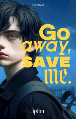 Go away, save me | editando