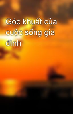 Góc khuất của cuộc sống gia đình