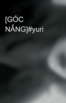 [GÓC NẮNG]#yuri