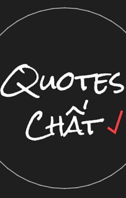 [Góc Riêng] Quotes Chất