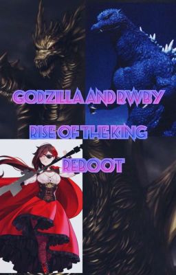 Godzilla and RWBY: Rise Of The King (Reboot) 