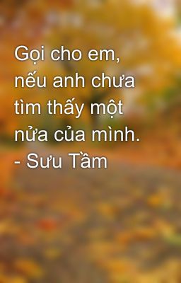 Gọi cho em, nếu anh chưa tìm thấy một nửa của mình. - Sưu Tầm