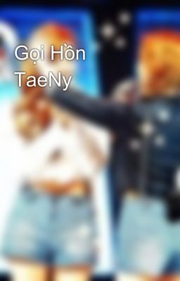 Gọi Hồn TaeNy