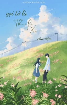Gọi Tớ Là Thanh Xuân Của Cậu
