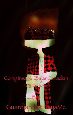 Going Insane (BajanCanadian Fan Fiction)