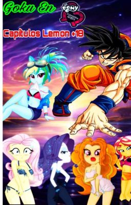 Goku En Equestria Girls: Capítulos Lemon +18