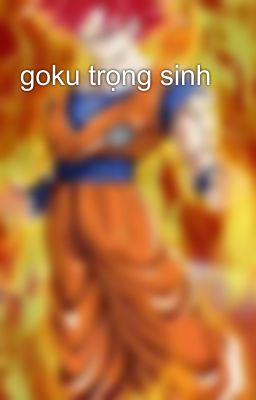 goku trọng sinh