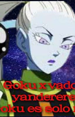 Goku X Vados Yandere (¡Goku es solo mío!)