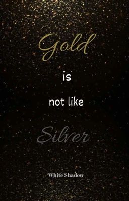 Gold Is not like Silver 