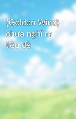 {Golden Wind} chưa nghĩ ra tiêu đề