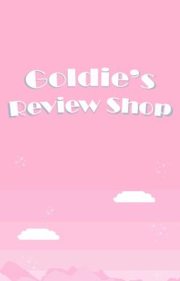 Goldie's Review Shop ||OPEN||