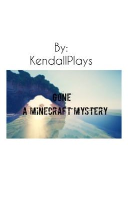 Gone -A Minecraft Mystery-