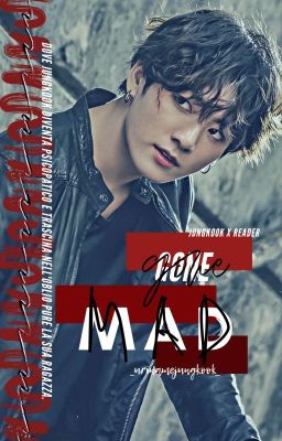 gone mad :: jungkook x reader