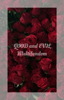 GOOD and EVIL || Multifandom