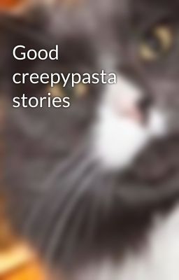 Good creepypasta stories