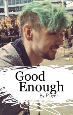 Good Enough (JacksepticeyeXReader) (On Hold. Rewriting)