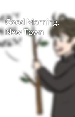 Good Morning, New Town