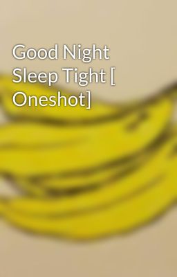 Good Night Sleep Tight [ Oneshot]