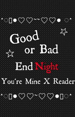 Good or Bad End Night [YM x Reader]