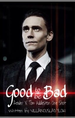 Good to be Bad [Tom Hiddleston X Reader One Shot]