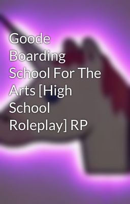 Goode Boarding School For The Arts [High School Roleplay] RP