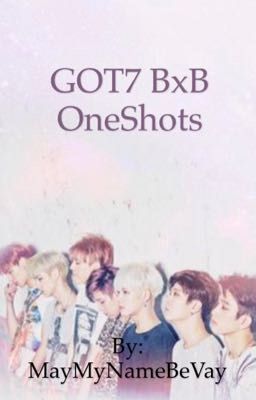 GOT7 BxB OneShots