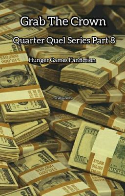 Grab the Crown- Quarter Quel series part 8 - Hunger Games Fanfiction 