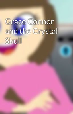 Grace Connor and the Crystal Skull