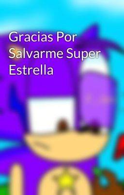 Gracias Por Salvarme Super Estrella