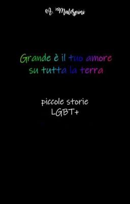 Grande è il tuo Amore, su tutta la Terra - piccole storie LGBT+