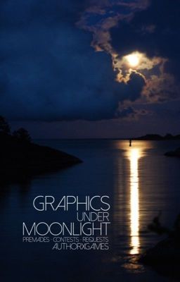 Graphics Under Moonlight - Premades • Requests • Contests -