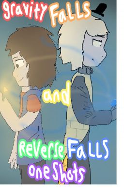 Gravity Falls and Reverse Falls Oneshots