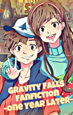 Gravity Falls Fanfiction -One Year Later-