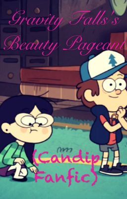 Gravity Falls's Beauty Pageant (A Candip Fanfic)