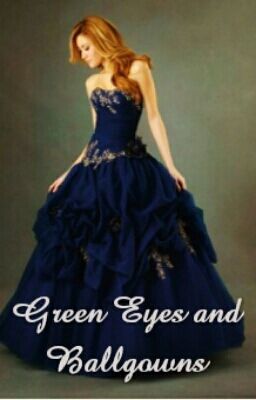 Green Eyes and Ballgowns [On Hold]