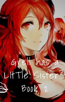 Grell has a Little Sister?! (Book #2)