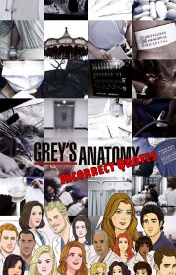 ×Grey's Anatomy× [Incorrect Quotes]