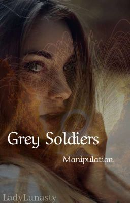 Grey Soldiers ~ Manipulation