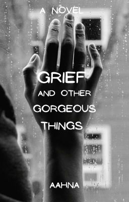 GRIEF AND OTHER GORGEOUS THINGS