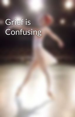 Grief is Confusing